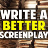 Write A Better Screenplay Tips Film Courage