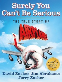 Surely You Can't Be Serious: The True Story of Airplane! Book on Amazon David Zucker